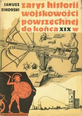 Zarys historii wojskowości powszechnej do końca wieku XIX - Janusz Sikorski