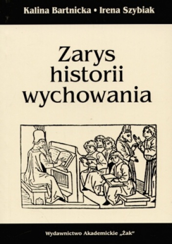Zarys historii wychowania - Bartnicka Kalina, Irena Szybiak