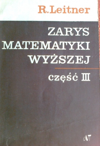 Zarys matematyki wyższej la inżynierów, część III, rachunek całkowy, równania różniczkowe zwyczajne - Roman Leitner