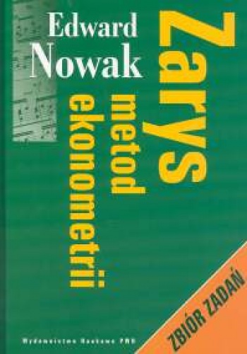 zarys metod ekonometrii zbiór zadań - Edward Nowak