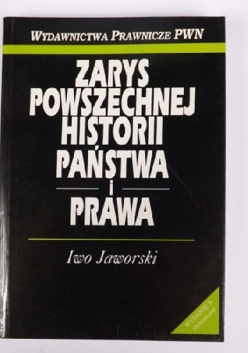 Zarys powszechnej historii państwa i prawa. Historia ustroju i źródeł prawa - Iwo Jaworski