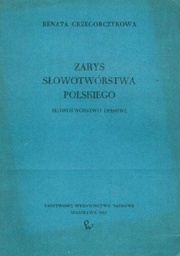 Zarys słowotwórstwa polskiego. Słowotwórstwo opisowe - Renata Grzegorczykowa