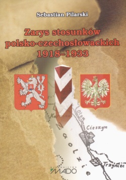 zarys stosunków polsko-czechosłowackich 1918-1933 - Sebastian Pilarski