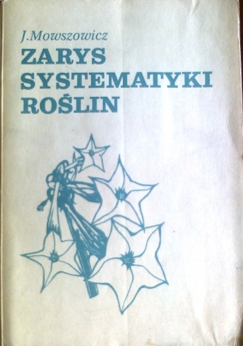 Zarys systematyki roślin dla słuchaczy studiów uniwersyteckich - Jakub Mowszowicz