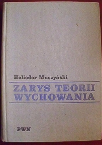 Zarys teorii wychowania - Heliodor Muszyński