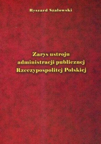 Zarys ustroju administracji publicznej Rzeczypospolitej Polskiej - Ryszard Szałowski