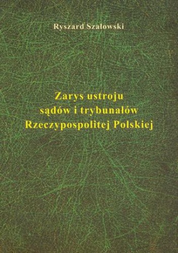Zarys ustroju sądów i trybunałów - Ryszard Szałowski