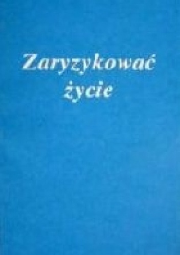 Zaryzykować życie. Świadectwa z życia sióstr - Stanisław Klimaszewski