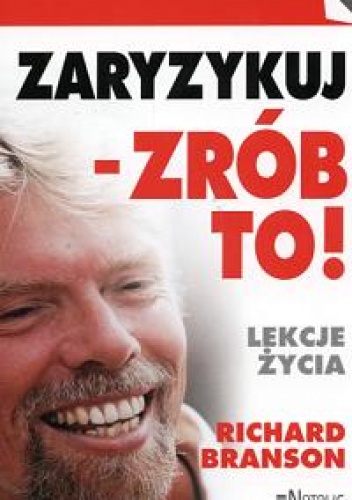 zaryzykuj - zrób to! Lekcje życia - Richard Branson