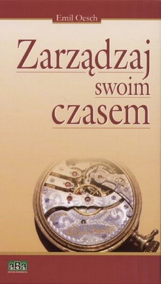zarządzaj swoim czasem - Emil Oesch
