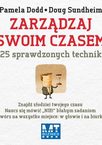 Zarządzaj swoim czasem. - Pamela Dodd, Doug Sundheim