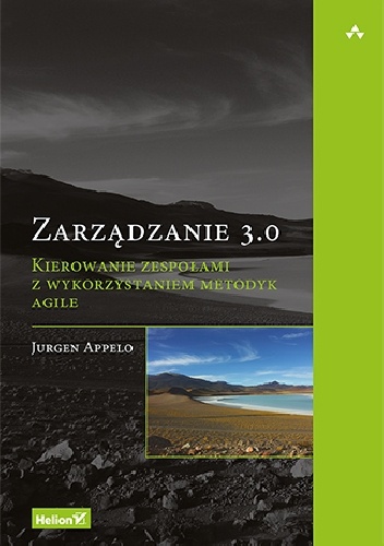Zarządzanie 3.0. Kierowanie zespołami z wykorzystaniem metodyk Agile - Jurgen Appelo