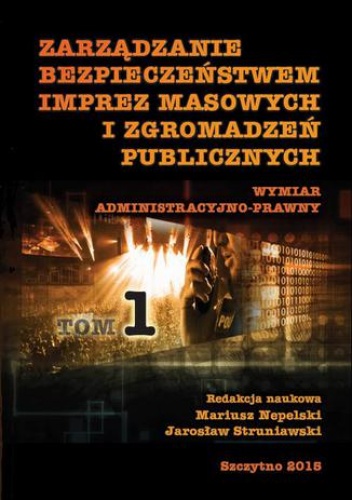 Zarządzanie bezpieczeństwem imprez masowych i zgromadzeń publicznych. Część I - Struniawski Jarosław, Nepelski Mariusz