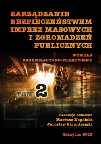 Zarządzanie bezpieczeństwem imprez masowych i zgromadzeń publicznych. Wymiar administracyjno-prawny. Część II - Struniawski Jarosław, Nepelski Mariusz