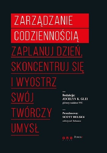 Zarządzanie codziennością. Zaplanuj dzień, skoncentruj się i wyostrz swój twórczy umysł - Jocelyn K. Glei