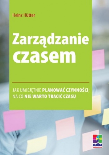 Zarządzanie czasem. Wydanie 2 - Heinz Hütter