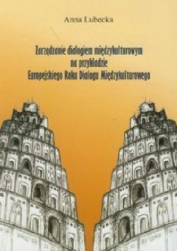 Zarządzanie dialogiem międzykulturowym na przykładzie Europejskiego Roku Dialogu Międzykulturowego - Anna Lubecka