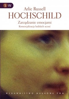 Zarządzanie emocjami. Komercjalizacja ludzkich uczuć - Arlie Hochschild Russell