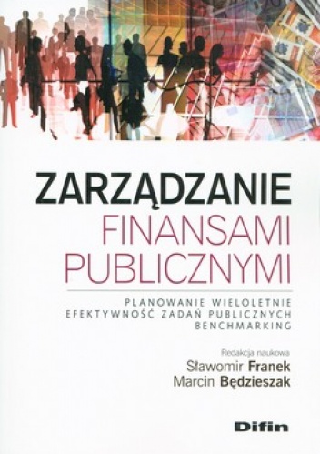 Zarządzanie finansami publicznymi. Planowanie wieloletnie. Efektywność zadań publicznych. Benchmarking - Sławomir Franek, Marcin Będzieszak