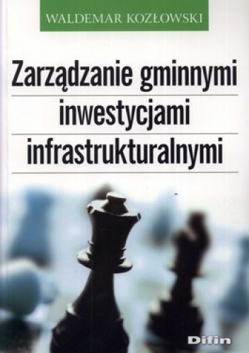 Zarządzanie gminnymi inwestycjami infrastrukturalnymi - Waldemar Kozłowski