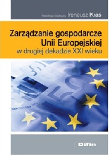 Zarządzanie gospodarcze Unii Europejskiej w drugiej dekadzie XXI wieku - Ireneusz Kraś