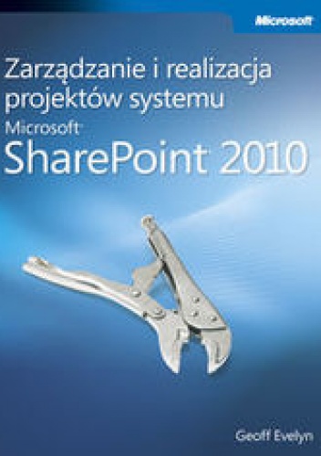 Zarządzanie i realizacja projektów systemu Microsoft SharePoint 2010 - Evelyn Geoff