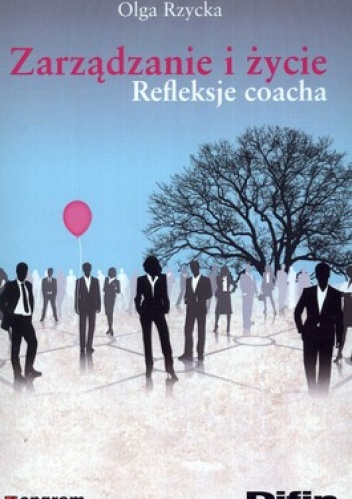 Zarządzanie i życie. Refleksje coacha - Olga Rzycka