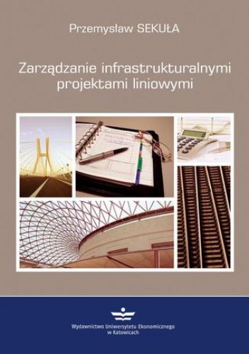 Zarządzanie infrastrukturalnymi projektami liniowymi - Sekuła Przemysław