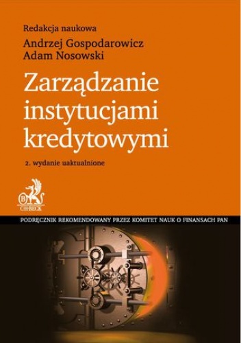 Zarządzanie instytucjami kredytowymi. Wydanie 2 - Andrzej Gospodarowicz, Adam Nosowski
