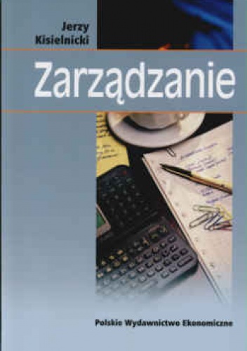 zarządzanie Jak zarządzać i być zarządzanym - Jerzy Kisielnicki