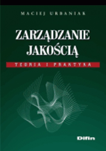 Zarządzanie jakością. Teoria i praktyka - Maciej Urbaniak