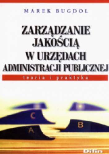 zarządzanie jakością w urzędach administracji publicznej. Teoria i praktyka - Marek Bugdol