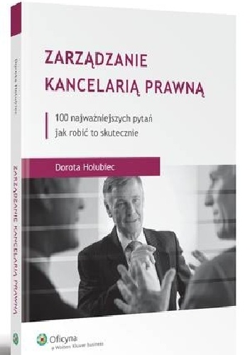 Zarządzanie kancelarią prawną. 100 najważniejszych pytań jak robić to skutecznie - Dorota Hołubiec