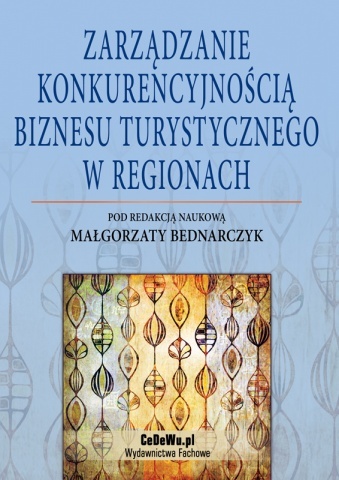 Zarządzanie konkurencyjnością biznesu turystycznego w regionach - Małgorzata Bednarczyk