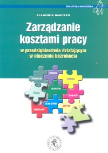 Zarządzanie kosztami pracy w przedsiębiorstwie działającym w otoczeniu bezrobocia - Sławomir Nahotko