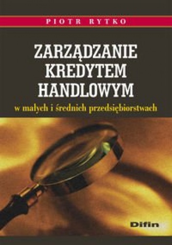 zarządzanie kredytem handlowym w małych i średnich przedsiębiorstwach - Piotr Rytko