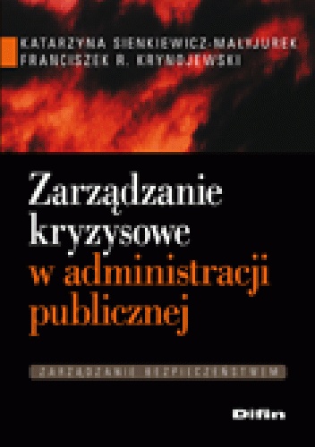 Zarządzanie kryzysowe w administracji publicznej - Katarzyna Sienkiewicz-Małyjurek, Franciszek Krynojewski