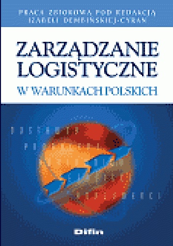 Zarządzanie logistyczne w warunkach polskich - Izabela Dembińska-Cyran