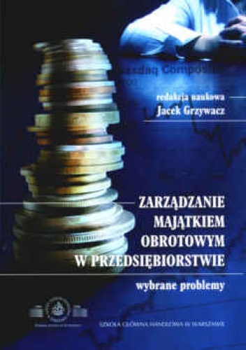 zarządzanie majątkiem obrotowym w przedsiębiorstwie. Wybrane problemy. - Jacek Grzywacz