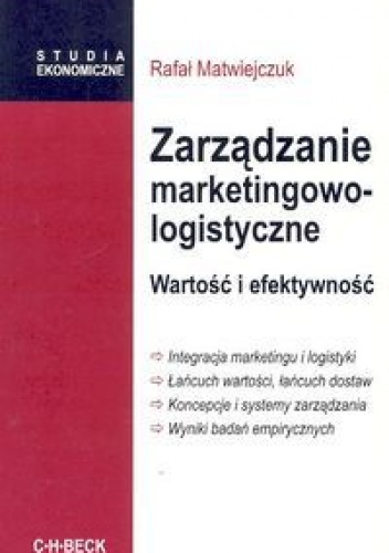 Zarządzanie marketingowo-logistyczne. Wartość i efektywność - Rafał Matwiejczuk