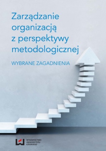 Zarządzanie organizacją z perspektywy metodologicznej. Wybrane zagadnienia - Kuźbik Paweł, J. Szymankiewicz Maria