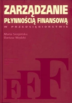 Zarządzanie płynnością finansową w przedsiębiorstwie - Dariusz Wędzki, Maria Sierpińska