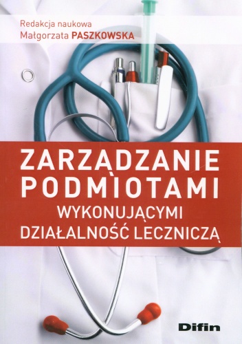 Zarządzanie podmiotami wykonującymi działalność leczniczą - Małgozrata Paszkowska