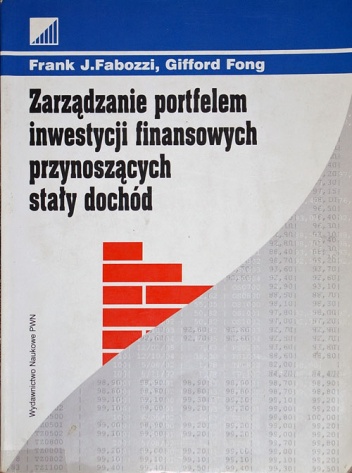 Zarządzanie portfelem inwestycji finansowych przynoszących stały dochód - Frank J. Fabozzi, Gifford Fong