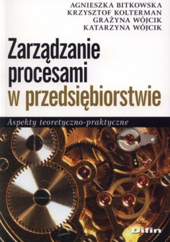 Zarządzanie procesami w przedsiębiorstwie. Aspekty teoretyczno-praktyczne