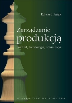 Zarządzanie produkcją. Produkt, technologia, organizacja - Edward Pająk