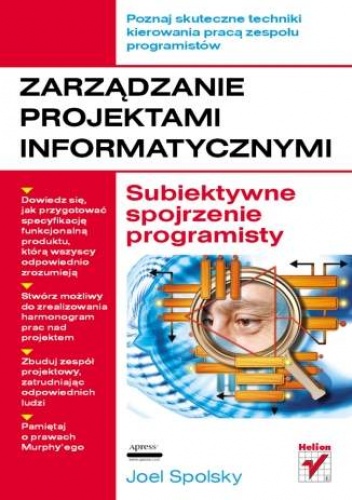 Zarządzanie projektami informatycznymi. Subiektywne spojrzenie programisty. - Joel Spolsky