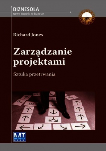 Zarządzanie projektami. Sztuka przetrwania - Richard Jones