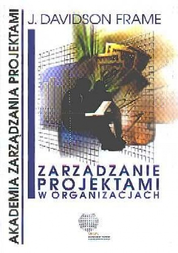 Zarządzanie projektami w organizacjach - J. Davidson Frame