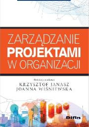 Zarządzanie projektami w organizacji - Krzysztof Janasz, Joanna Wiśniewska